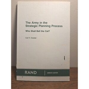 The Army in Strategic Planning Process Who Shall Bell the Cat? RAND Carl Builder